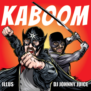 ILLUS and DJ Johnny Juice: KaBOOM