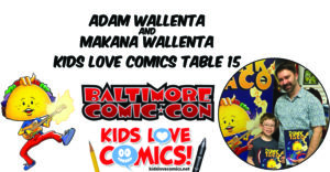 Adam and Makana Wallenta will be at Baltimore Comic Con in the Kids Love Comics Pavillion at Table 15.